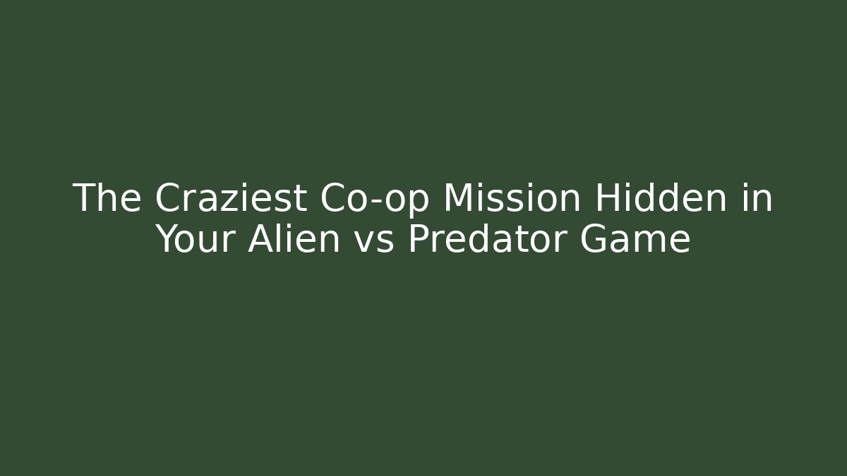 The Craziest Co-op Mission Hidden in Your Alien vs Predator Game