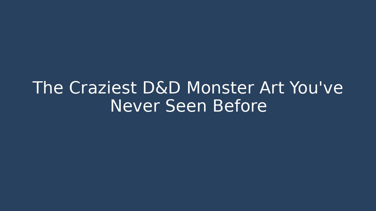 The Craziest D&D Monster Art You've Never Seen Before
