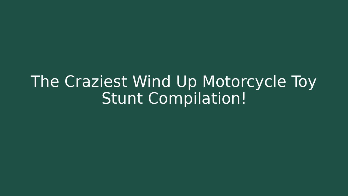 The Craziest Wind Up Motorcycle Toy Stunt Compilation!