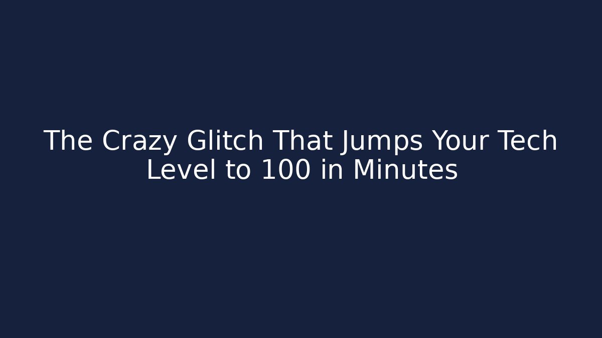 The Crazy Glitch That Jumps Your Tech Level to 100 in Minutes - The Family Holidays