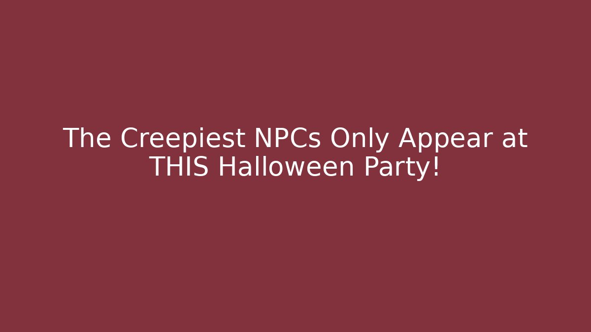 The Creepiest NPCs Only Appear at THIS Halloween Party!