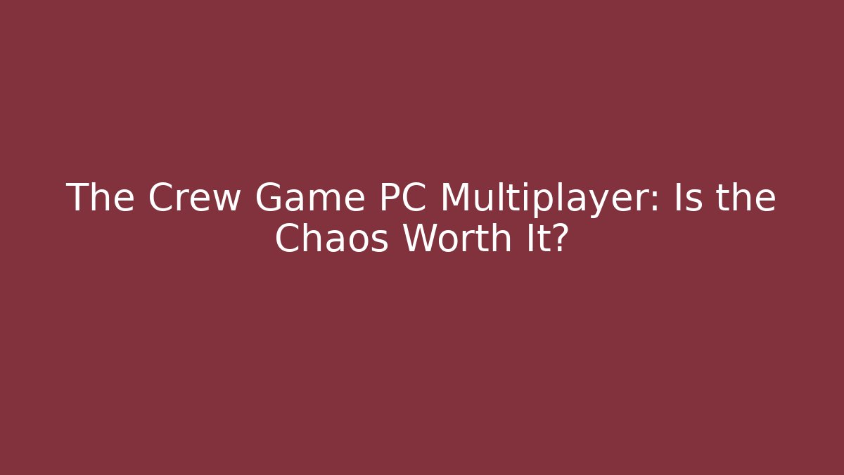 The Crew Game PC Multiplayer: Is the Chaos Worth It? - The Family Holidays