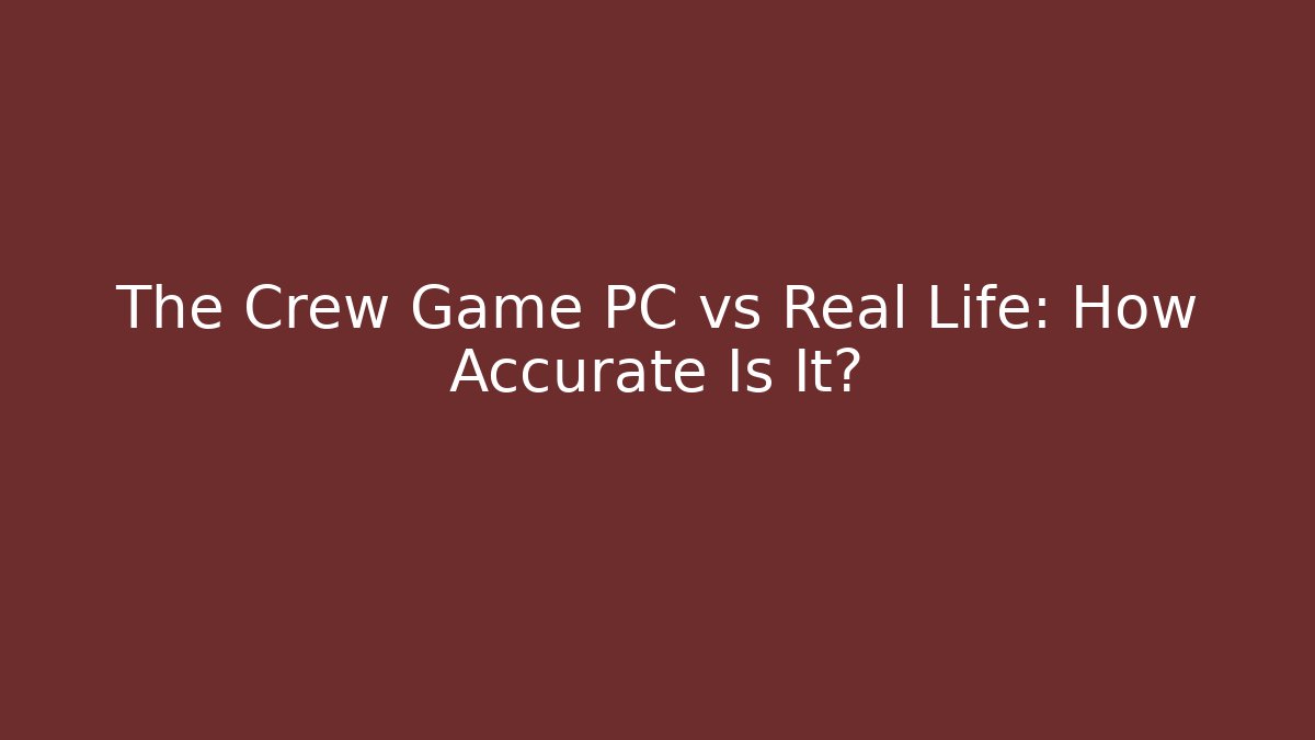 The Crew Game PC vs Real Life: How Accurate Is It?