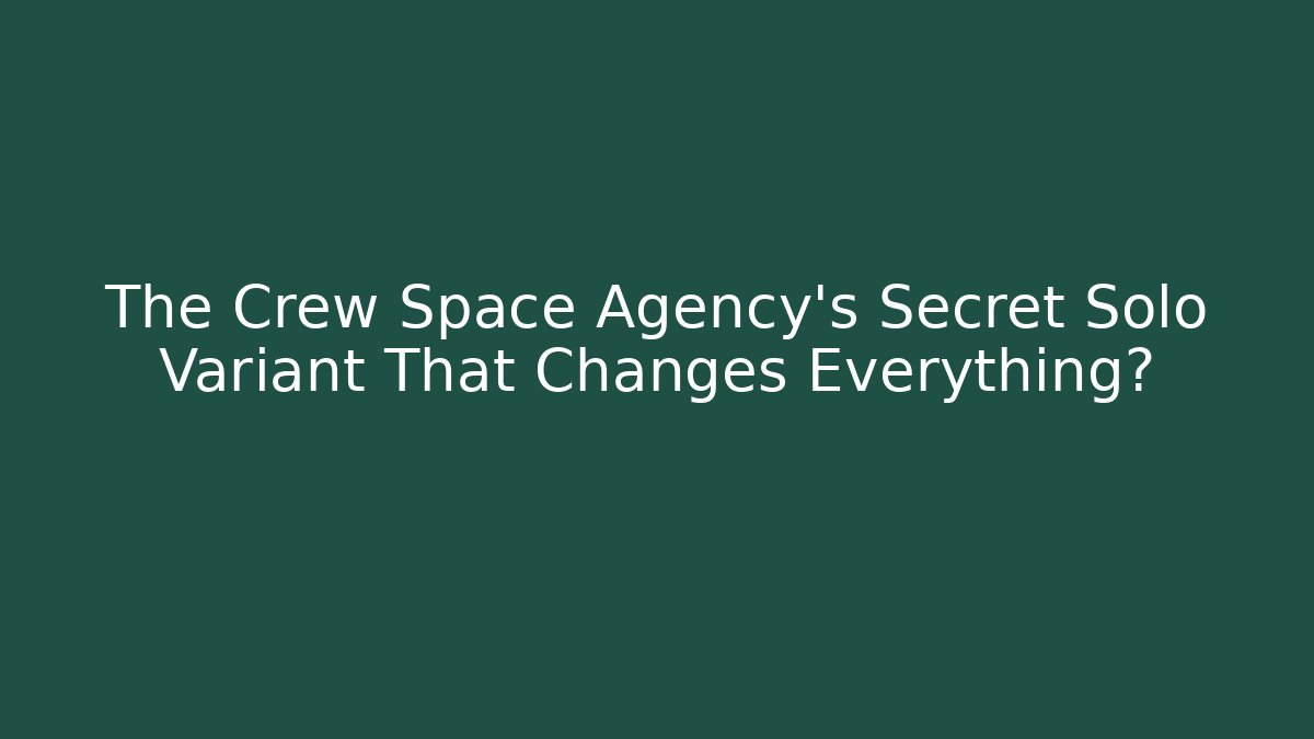 The Crew Space Agency's Secret Solo Variant That Changes Everything?