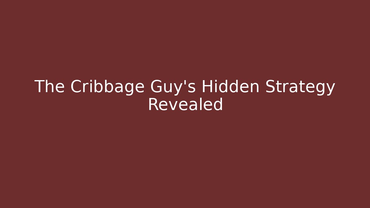 The Cribbage Guy's Hidden Strategy Revealed - The Family Holidays