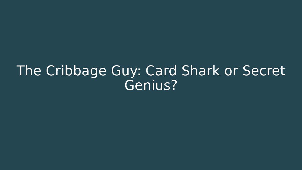 The Cribbage Guy: Card Shark or Secret Genius?