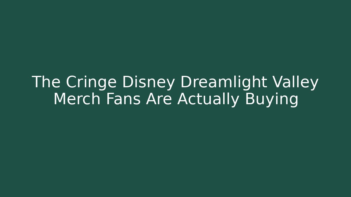 The Cringe Disney Dreamlight Valley Merch Fans Are Actually Buying