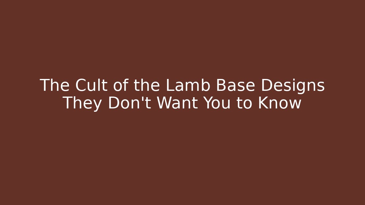 The Cult of the Lamb Base Designs They Don't Want You to Know