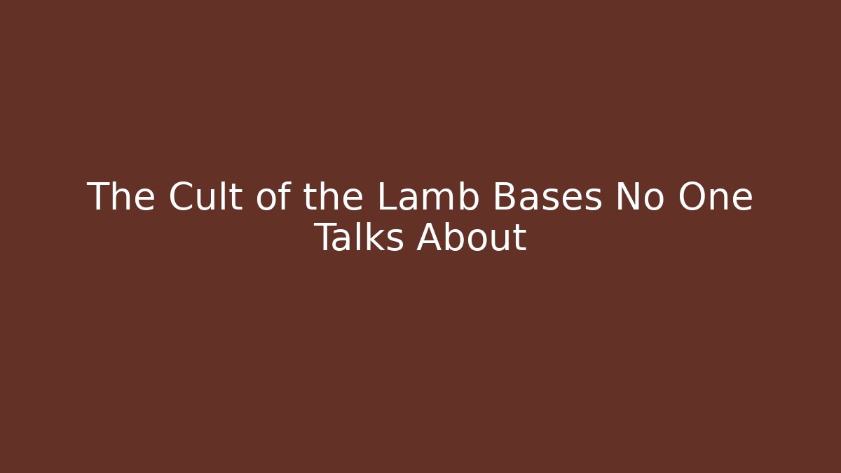 The Cult of the Lamb Bases No One Talks About