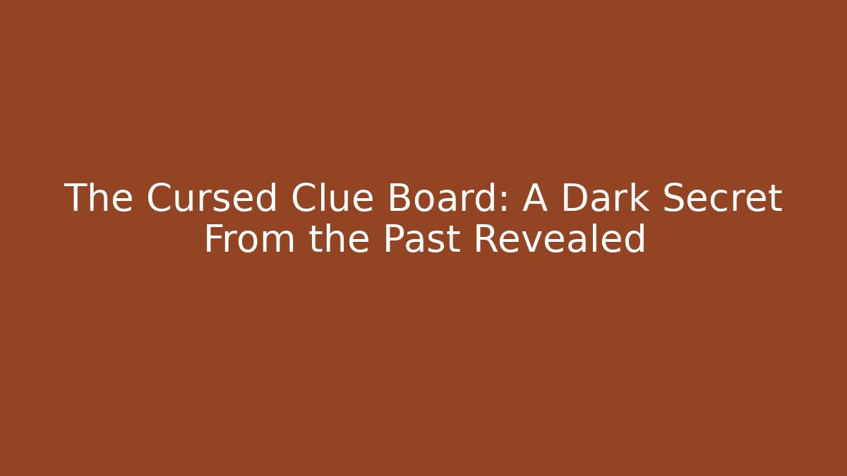 The Cursed Clue Board: A Dark Secret From the Past Revealed