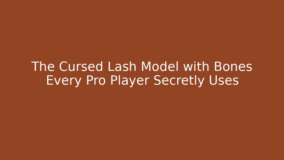 The Cursed Lash Model with Bones Every Pro Player Secretly Uses