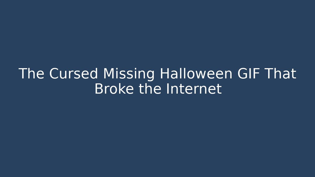 The Cursed Missing Halloween GIF That Broke the Internet