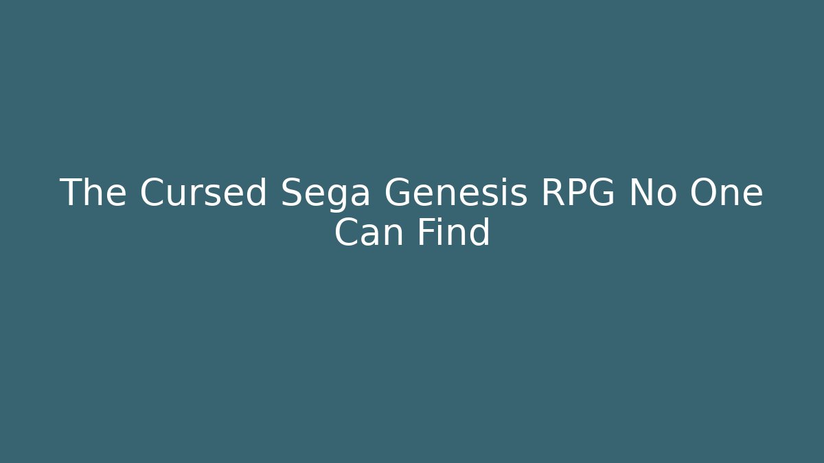 The Cursed Sega Genesis RPG No One Can Find