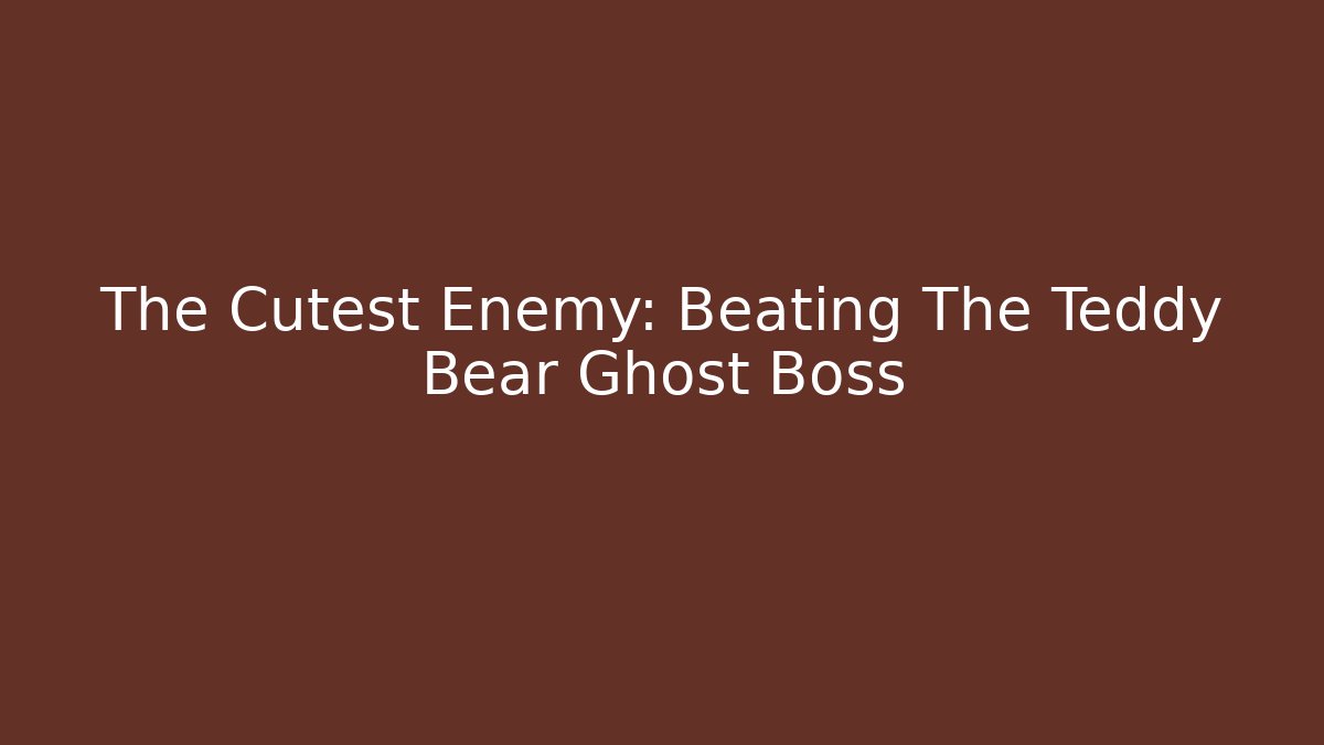 The Cutest Enemy: Beating The Teddy Bear Ghost Boss - The Family Holidays