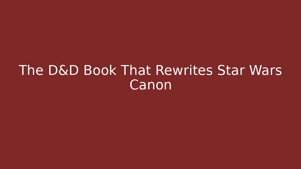 The D&D Book That Rewrites Star Wars Canon