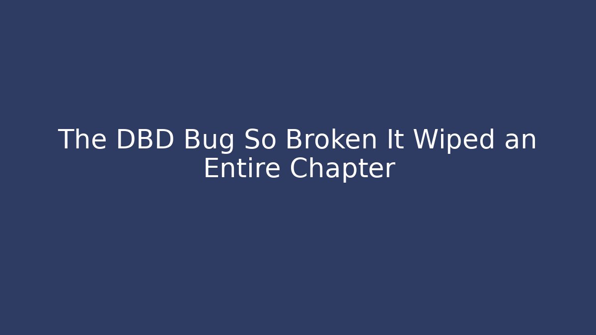 The DBD Bug So Broken It Wiped an Entire Chapter