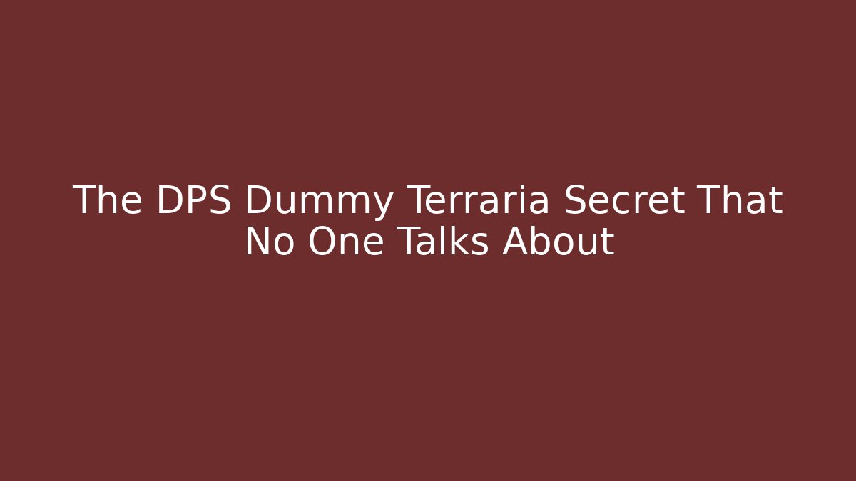 The DPS Dummy Terraria Secret That No One Talks About