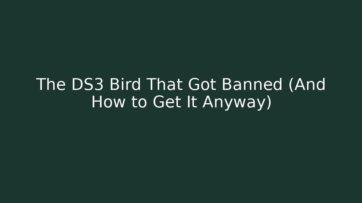The DS3 Bird That Got Banned (And How to Get It Anyway)