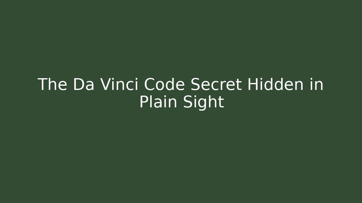 The Da Vinci Code Secret Hidden in Plain Sight