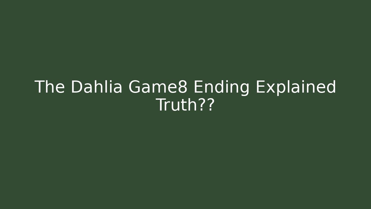 The Dahlia Game8 Ending Explained Truth揭露