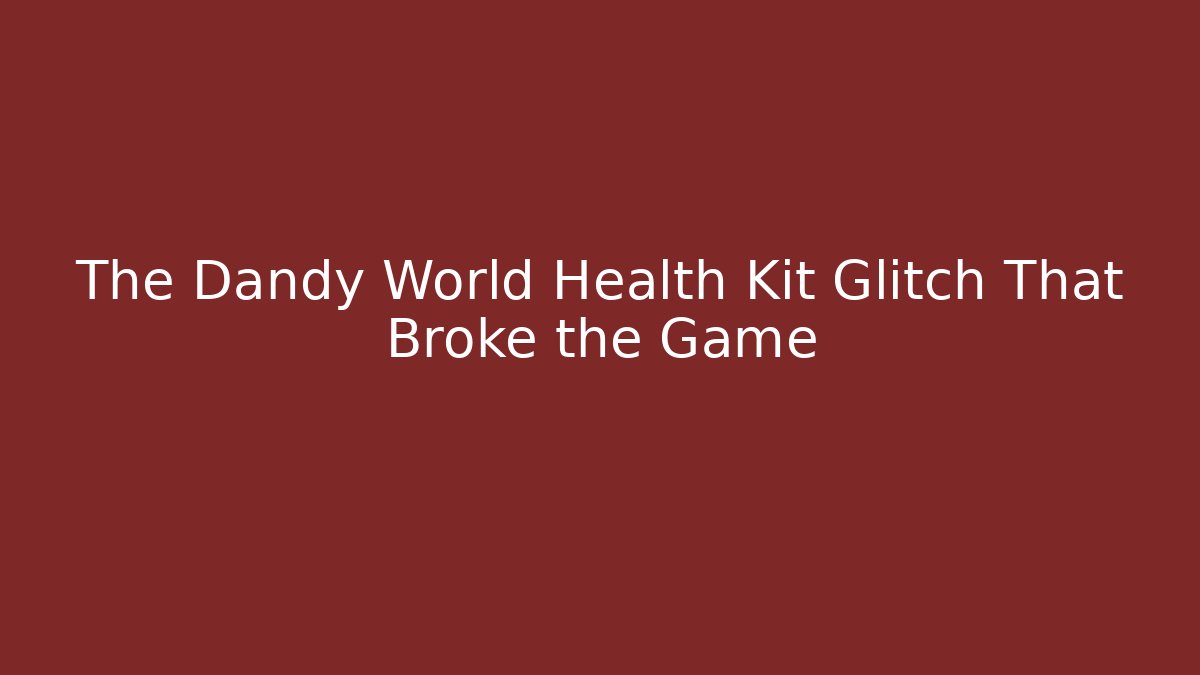 The Dandy World Health Kit Glitch That Broke the Game