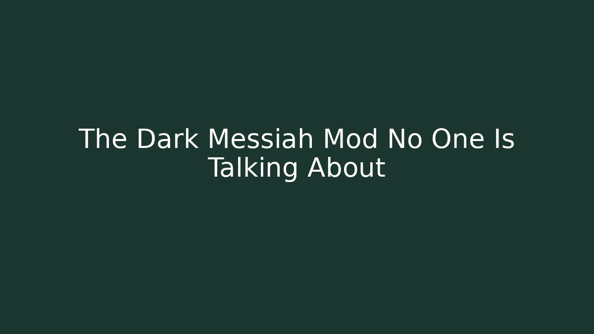 The Dark Messiah Mod No One Is Talking About
