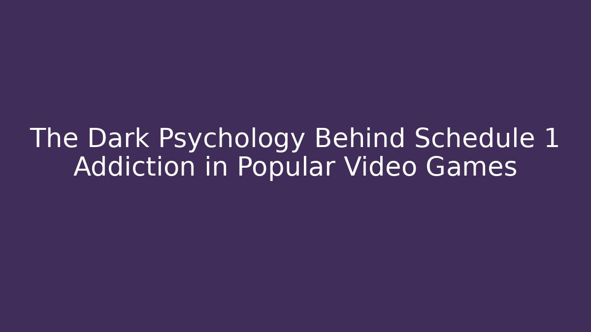 The Dark Psychology Behind Schedule 1 Addiction in Popular Video Games
