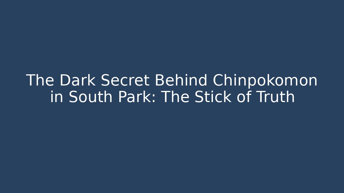 The Dark Secret Behind Chinpokomon in South Park: The Stick of Truth