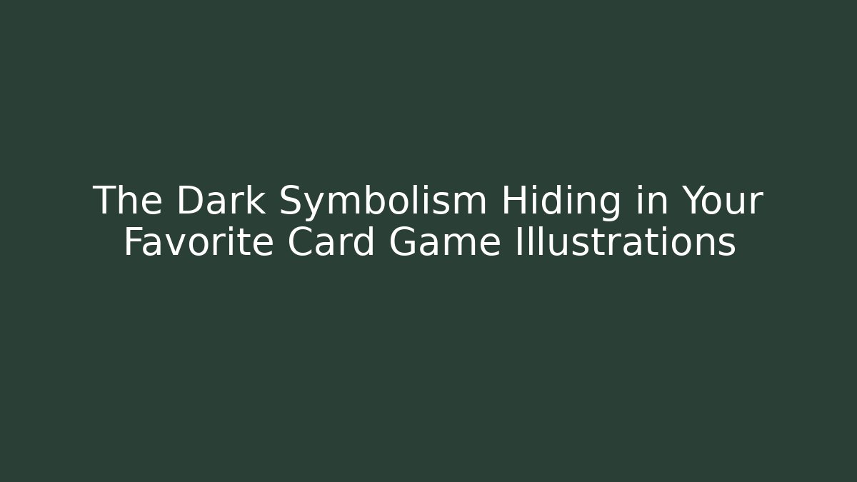 The Dark Symbolism Hiding in Your Favorite Card Game Illustrations