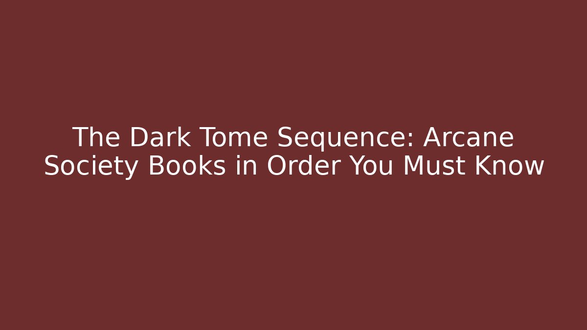 The Dark Tome Sequence: Arcane Society Books in Order You Must Know