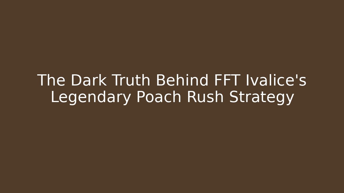 The Dark Truth Behind FFT Ivalice's Legendary Poach Rush Strategy