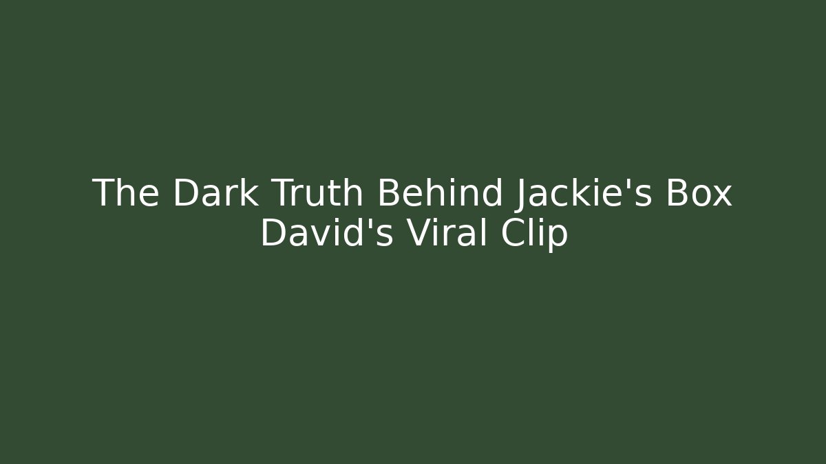 The Dark Truth Behind Jackie's Box David's Viral Clip