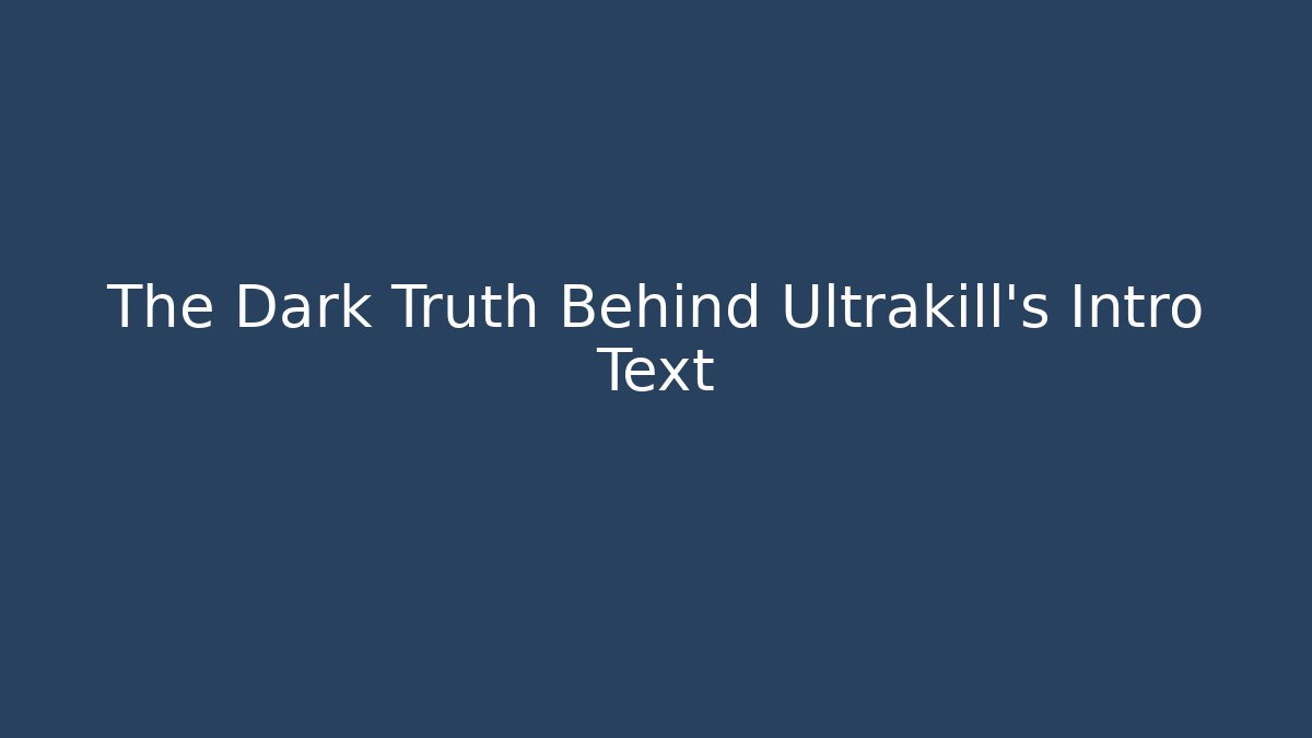 The Dark Truth Behind Ultrakill's Intro Text