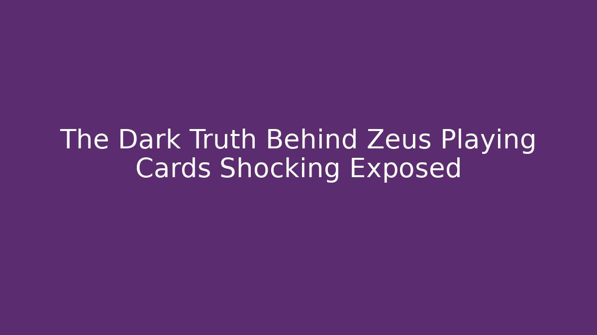 The Dark Truth Behind Zeus Playing Cards Shocking Exposed
