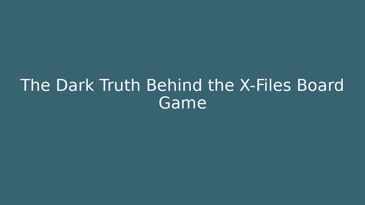 The Dark Truth Behind the X-Files Board Game