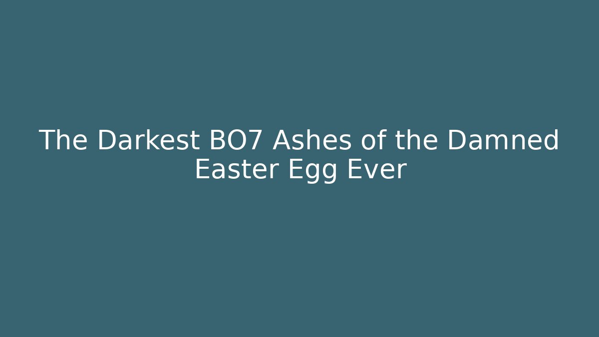 The Darkest BO7 Ashes of the Damned Easter Egg Ever