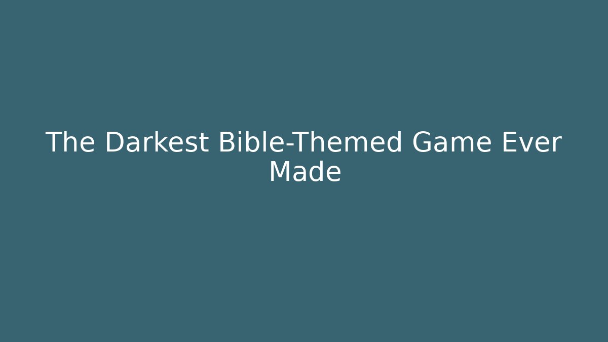 The Darkest Bible-Themed Game Ever Made