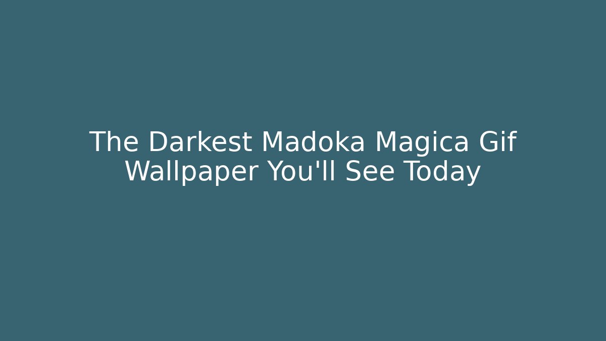The Darkest Madoka Magica Gif Wallpaper You'll See Today
