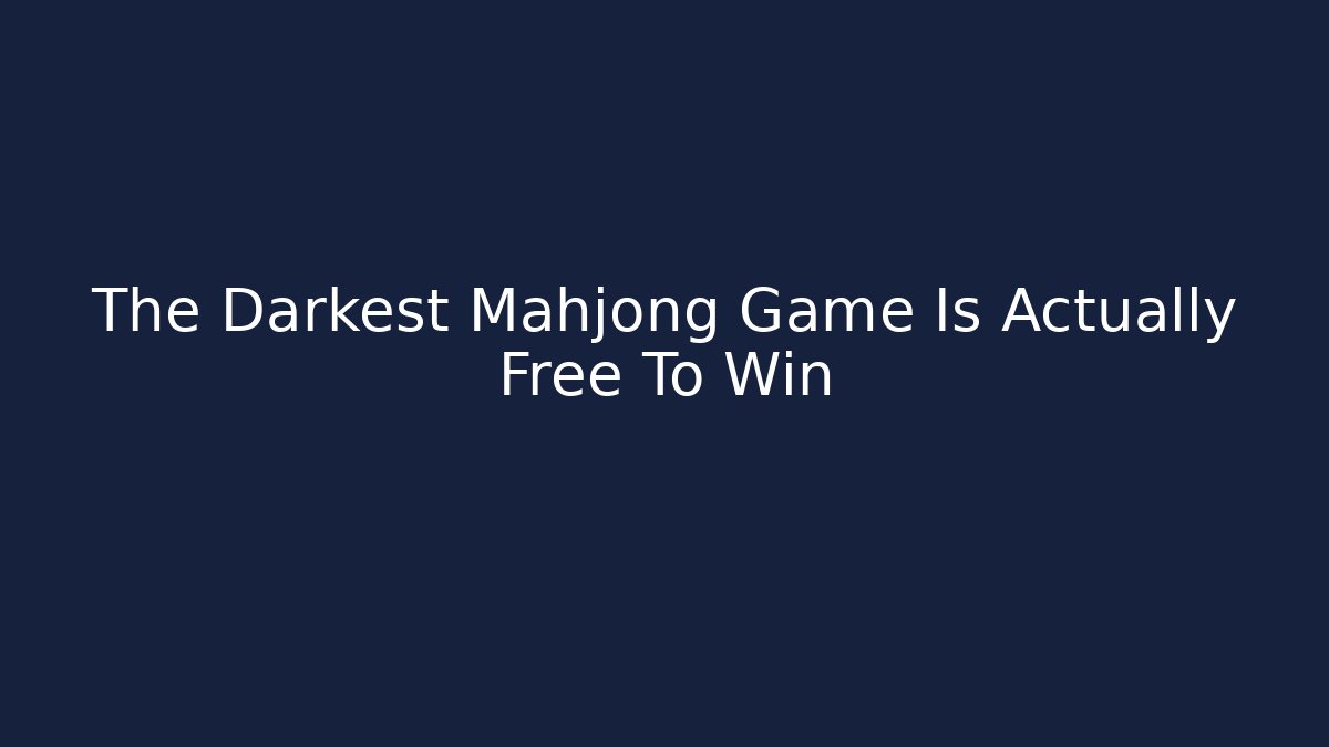 The Darkest Mahjong Game Is Actually Free To Win