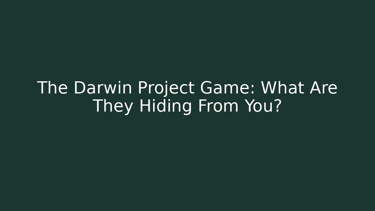 The Darwin Project Game: What Are They Hiding From You? - The Family Holidays