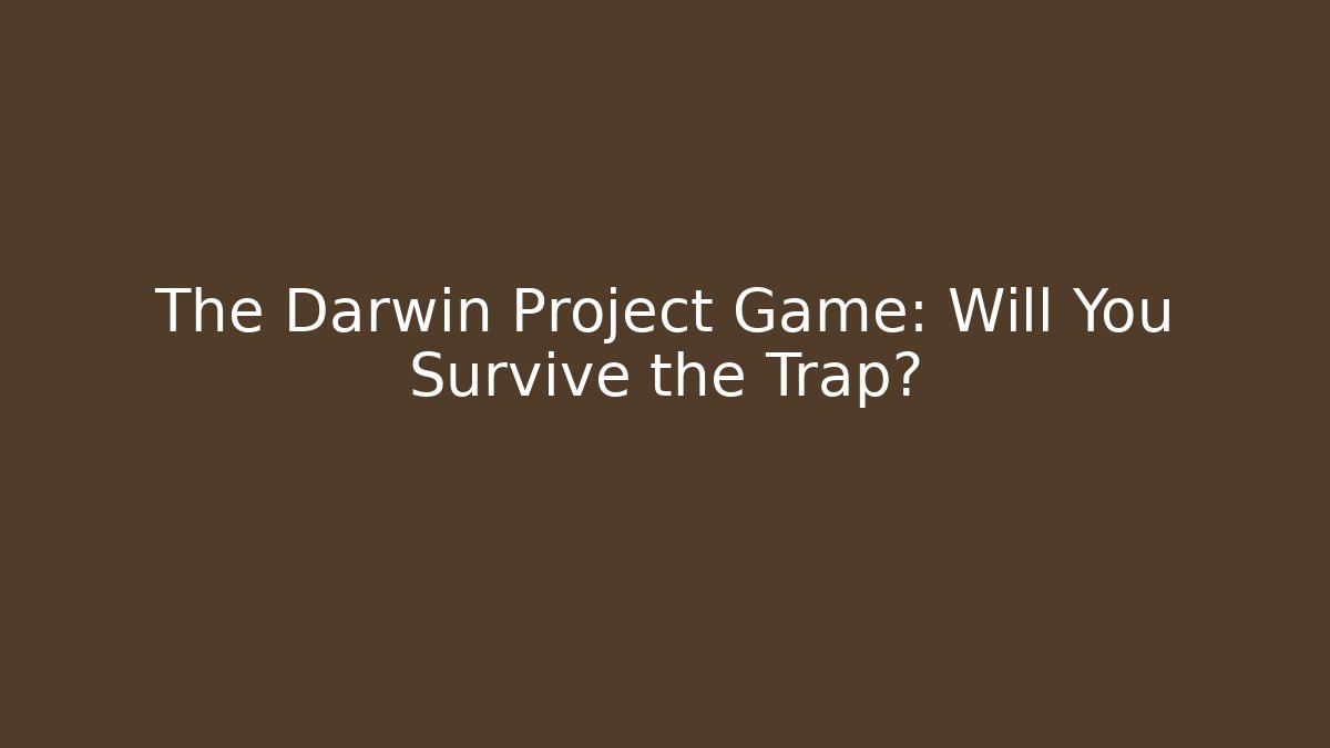 The Darwin Project Game: Will You Survive the Trap?
