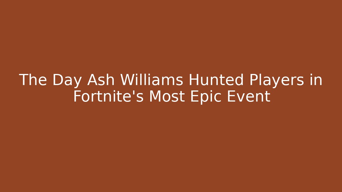 The Day Ash Williams Hunted Players in Fortnite’s Most Epic Event