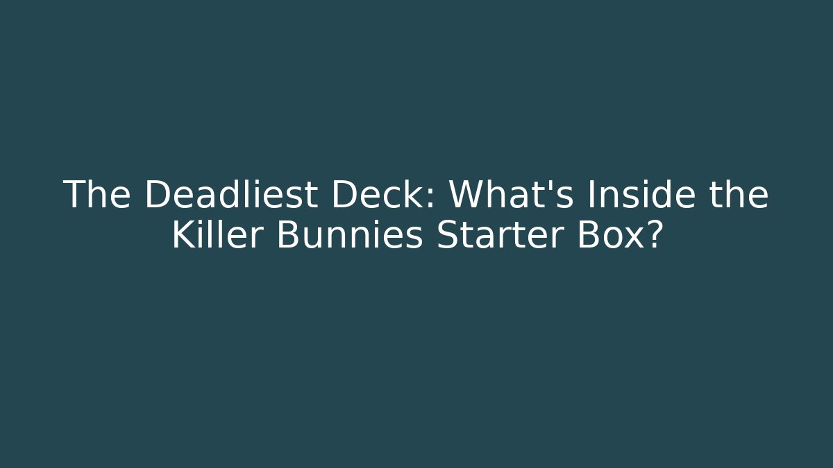 The Deadliest Deck: What's Inside the Killer Bunnies Starter Box?
