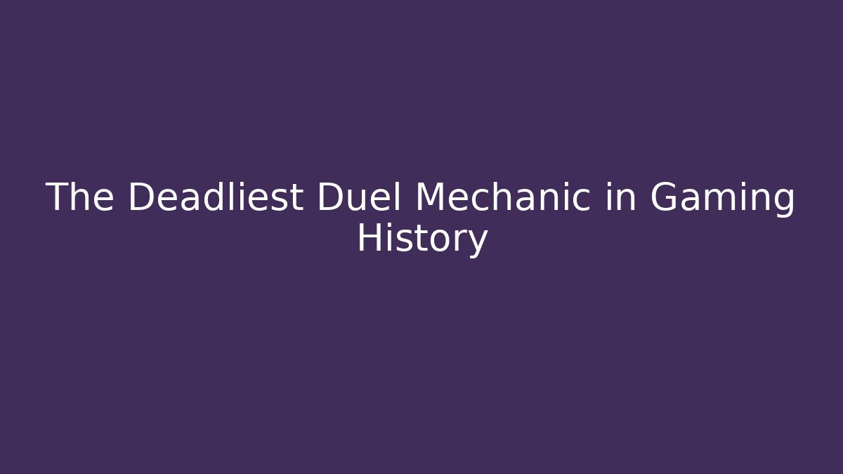 The Deadliest Duel Mechanic in Gaming History