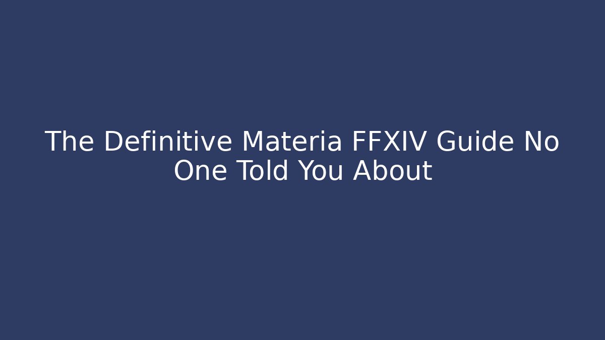 The Definitive Materia FFXIV Guide No One Told You About