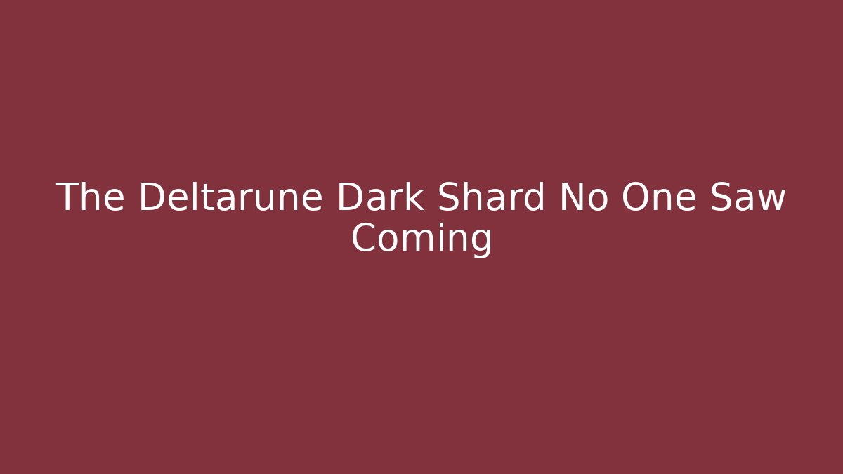 The Deltarune Dark Shard No One Saw Coming