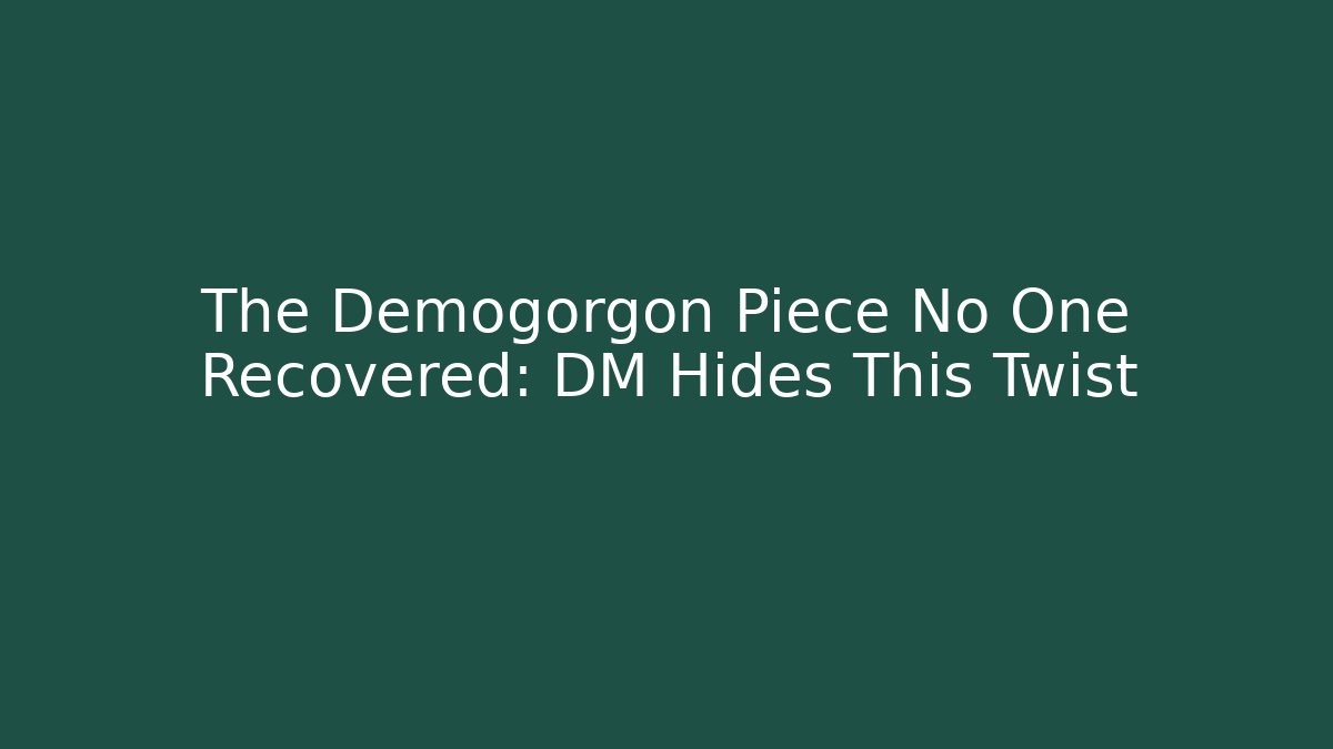 The Demogorgon Piece No One Recovered: DM Hides This Twist