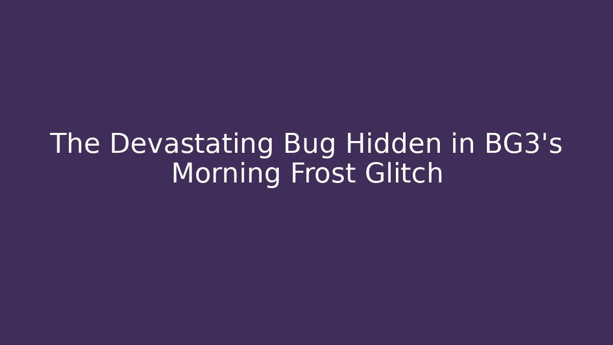 The Devastating Bug Hidden in BG3's Morning Frost Glitch