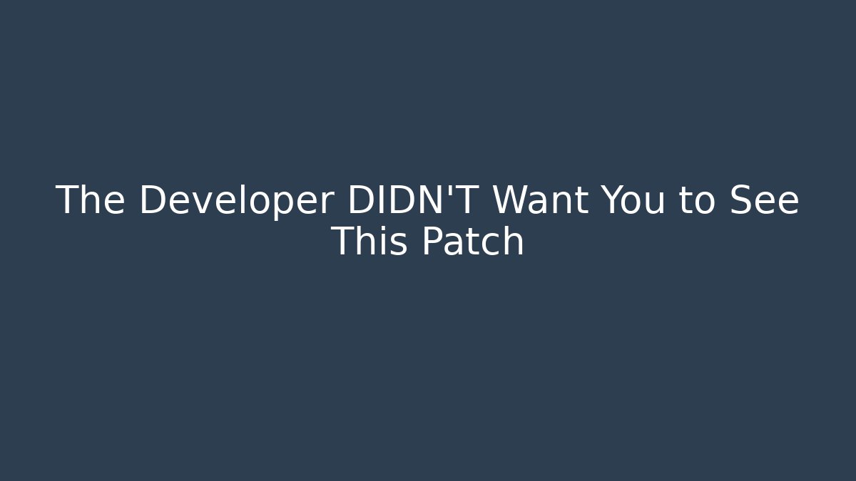 The Developer DIDN'T Want You to See This Patch