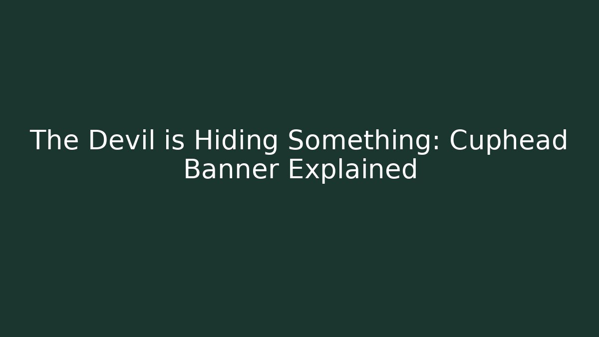 The Devil is Hiding Something: Cuphead Banner Explained